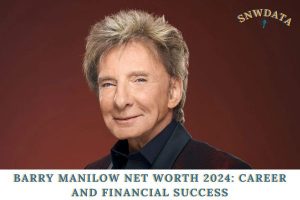 Barry Manilow Net Worth 2024_ Career and Financial Success