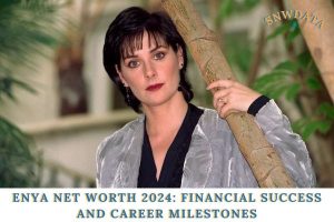 Enya Net Worth 2024_ Financial Success and Career Milestones