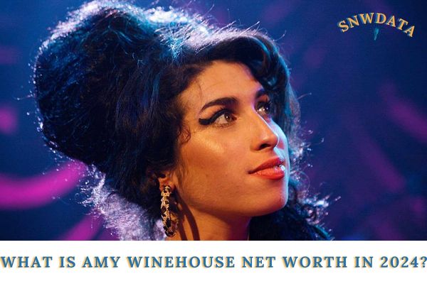 What is Amy Winehouse Net Worth in 2024