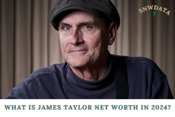 What is James Taylor Net Worth in 2024