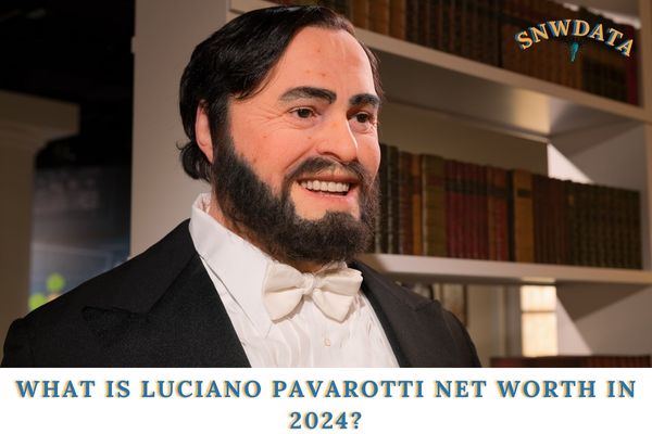 What is Luciano Pavarotti Net Worth in 2024